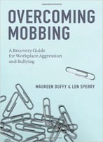 Overcoming Mobbing: A Recovery Guide For Workplace Aggression And Bullying