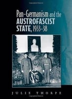 Pan-Germanism And The Austrofascist State, 1933-38