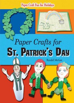 Paper Crafts For St. Patrick’S Day (Paper Craft Fun For Holidays) By Randel Mcgee