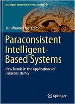 Paraconsistent Intelligent-Based Systems: New Trends In The Applications Of Paraconsistency