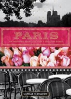Paris: An Inspiring Tour Of The City’S Creative Heart