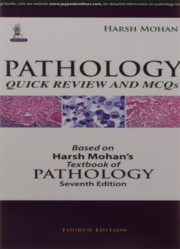 Pathology Quick Review And Mcq’S, Fourth Edition: Based On Harsh Mohan’S Textbook Of Pathology Seventh Edition