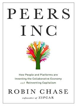 Peers Inc: How People And Platforms Are Inventing The Collaborative Economy And Reinventing Capitalism