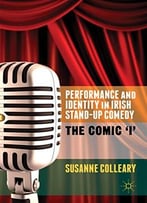 Performance And Identity In Irish Stand-Up Comedy: The Comic ‘I’