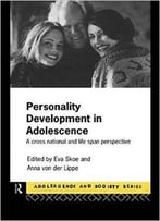 Personality Development In Adolescence: A Cross National And Lifespan Perspective (Adolescence And Society) By Eva Skoe