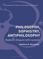 Philosophy, Sophistry, Antiphilosophy – Badiou’S Dispute With Lyotard