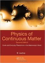 Physics Of Continuous Matter, Second Edition: Exotic And Everyday Phenomena In The Macroscopic World, 2 Edition
