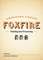 Pickling And Preserving: The Foxfire Americana Library
