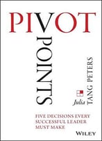 Pivot Points: Five Decisions Every Successful Leader Must Make