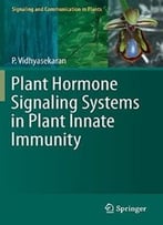 Plant Hormone Signaling Systems In Plant Innate Immunity By P. Vidhyasekaran
