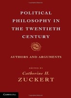 Political Philosophy In The Twentieth Century: Authors And Arguments