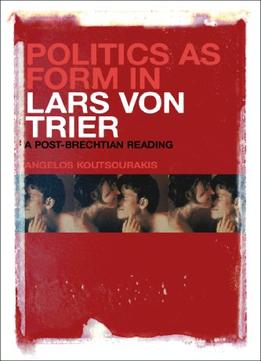 Politics As Form In Lars Von Trier: A Post-Brechtian Reading