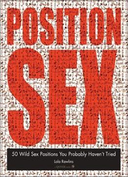 Position Sex: 50 Wild Sex Positions You Probably Haven’T Tried