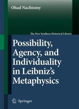 Possibility, Agency, And Individuality In Leibniz’S Metaphysics