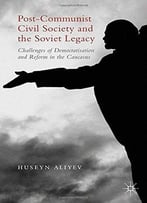 Post-Communist Civil Society And The Soviet Legacy: Challenges Of Democratisation And Reform In The Caucasus