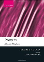 Powers: A Study In Metaphysics