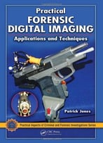 Practical Forensic Digital Imaging: Applications And Techniques