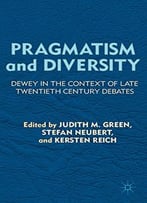 Pragmatism And Diversity: Dewey In The Context Of Late Twentieth Century Debates