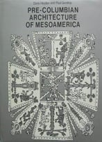 Pre-Columbian Architecture Of Mesoamerica (History Of World Architecture)