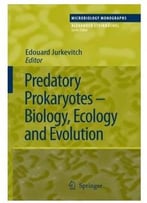 Predatory Prokaryotes: Biology, Ecology And Evolution