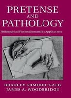 Pretense And Pathology: Philosophical Fictionalism And Its Applications
