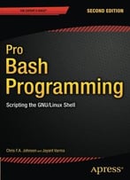Pro Bash Programming: Scripting The Gnu/Linux Shell (2nd Edition)