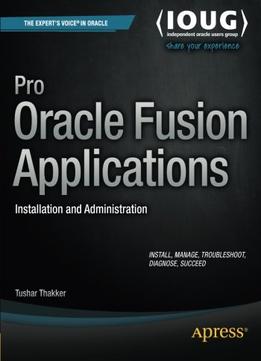 Pro Oracle Fusion Applications: Installation And Administration