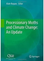Processionary Moths And Climate Change: An Update By Alain Roques