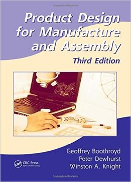 Product Design For Manufacture And Assembly, Third Edition