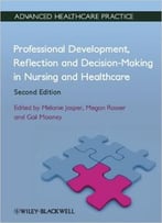 Professional Development, Reflection And Decision-Making In Nursing And Healthcare: Vital Notes, 2nd Edition