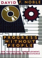 Progress Without People: New Technology, Unemployment, And The Message Of Resistance