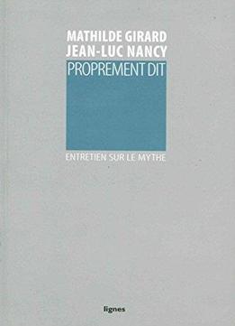 Proprement Dit : Entretien Sur Le Mythe