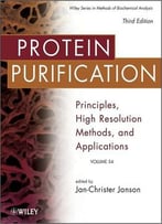 Protein Purification: Principles, High Resolution Methods, And Applications By Jan-Christer Janson