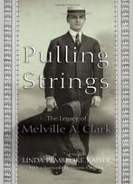 Pulling Strings: The Legacy Of Melville A. Clark
