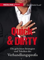 Quick & Dirty: Die Geheimen Strategien Und Taktiken Des Verhandlungsprofis