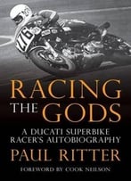 Racing The Gods: A Ducati Racer’S Autobiography