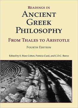 Readings In Ancient Greek Philosophy: From Thales To Aristotle, Fourth Edition