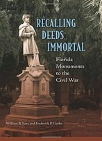 Recalling Deeds Immortal: Florida Monuments To The Civil War