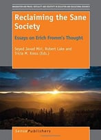 Reclaiming The Sane Society: Essays On Erich Fromm’S Thought By Seyed Javad Miri