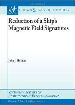 Reduction Of A Ship’S Magnetic Field Signatures By John J. Holmes