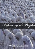 Reforming The Prophet: The Quest For The Islamic Reformation