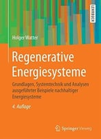 Regenerative Energiesysteme – Grundlagen, Systemtechnik Und Analysen Ausgeführter Beispiele Nachhaltiger Energiesysteme
