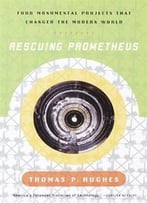 Rescuing Prometheus: Four Monumental Projects That Changed The Modern World