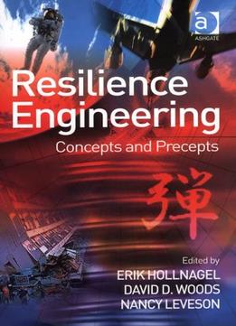 Resilience Engineering: Concepts And Precepts By Professor Erik Hollnagel