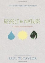 Respect For Nature: A Theory Of Environmental Ethics