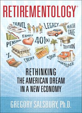 Retirementology: Rethinking The American Dream In A New Economy