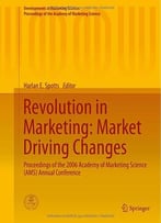 Revolution In Marketing: Market Driving Changes: Proceedings Of The 2006 Academy Of Marketing Science (Ams) Annual…