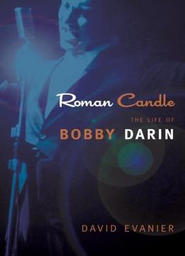 Roman Candle: The Life Of Bobby Darin (Excelsior Editions)