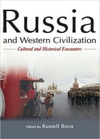 Russia And Western Civilization: Cutural And Historical Encounters