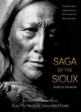 Saga Of The Sioux: An Adaptation From Dee Brown’S Bury My Heart At Wounded Knee